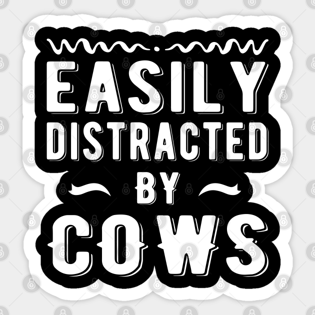 Easily Distracted By Cows Easily Distracted By Cows Sticker Teepublic 